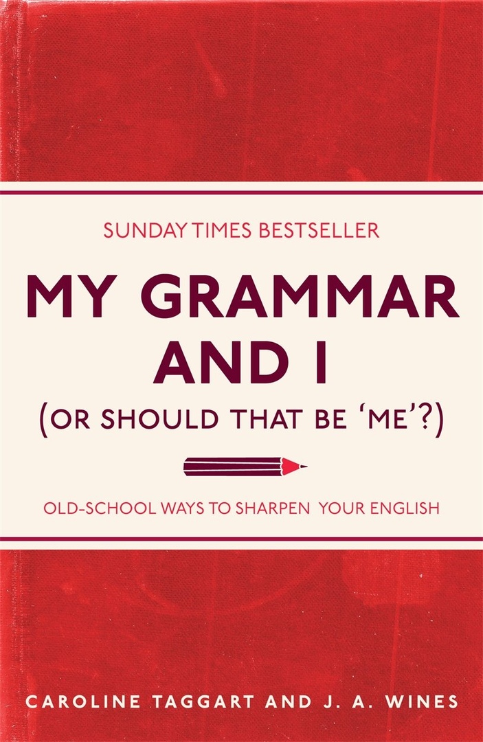 My Grammar and I (Or Should That Be 'Me'?): Old-School Ways to Sharpen Your English