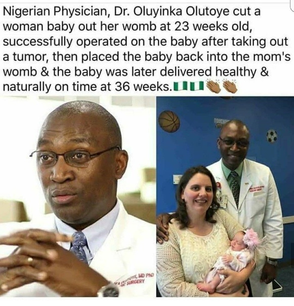 Нигерийский доктор 80 lvl Нигерийский врач, Dr. Oluyina Olotoye достал из матки ребенка на 23 недели беременности, успешно провел операцию на нем, удалив опухоль и вернул обратно в матку. Позже,